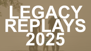 LEGACY REPLAYS 2025